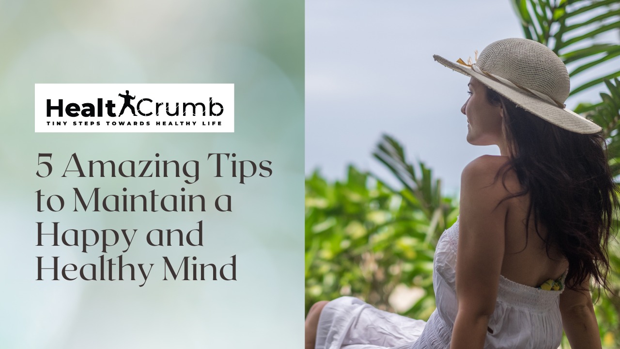 5 Amazing Tips to Maintain a Happy and Healthy Mind
