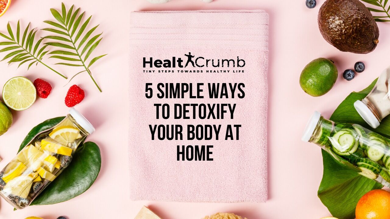 5 Simple Ways to Detoxify Your Body At Home