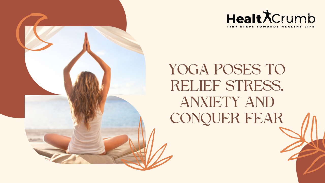 Yoga Poses to Relief Stress, Anxiety and Conquer Fear