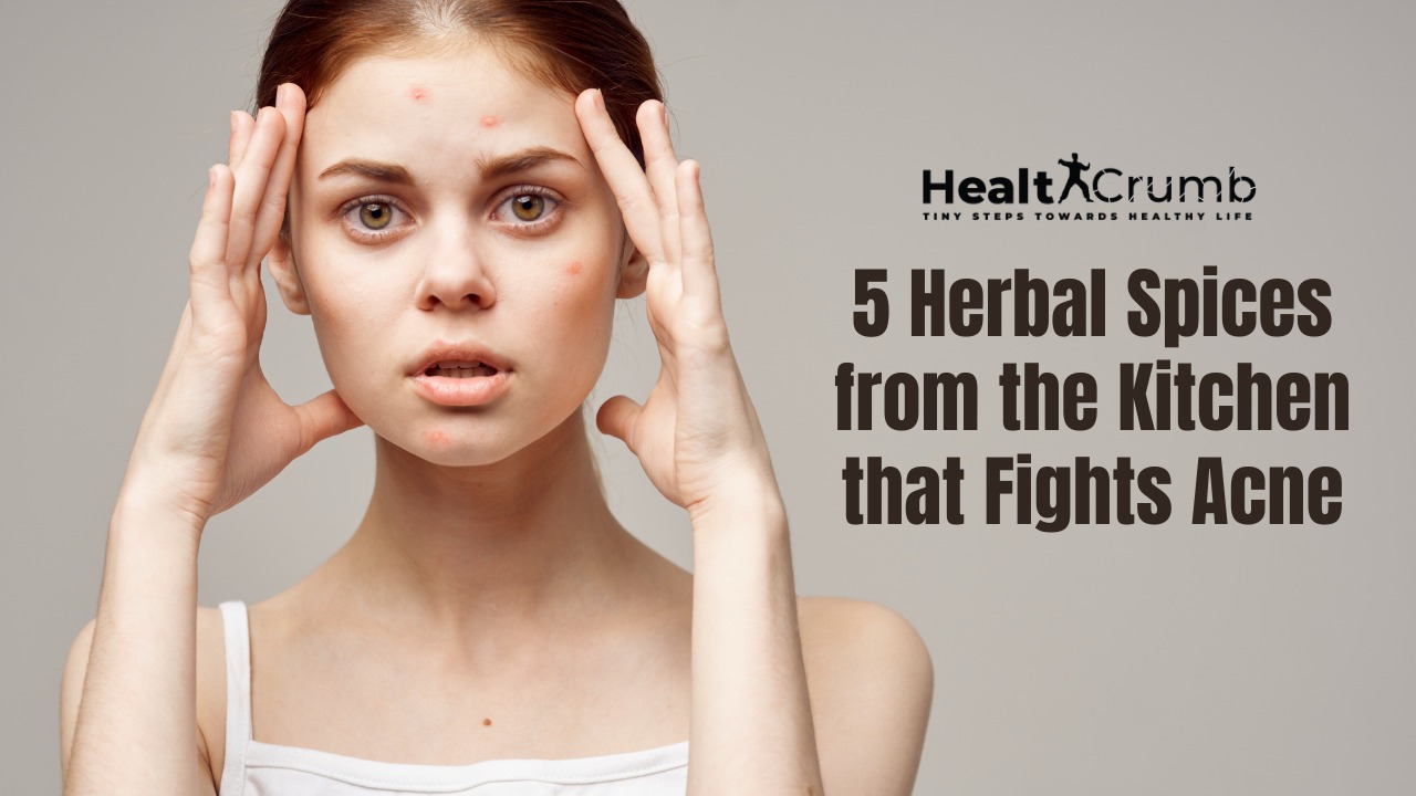 5 Herbal Spices from the Kitchen that Fights Acne