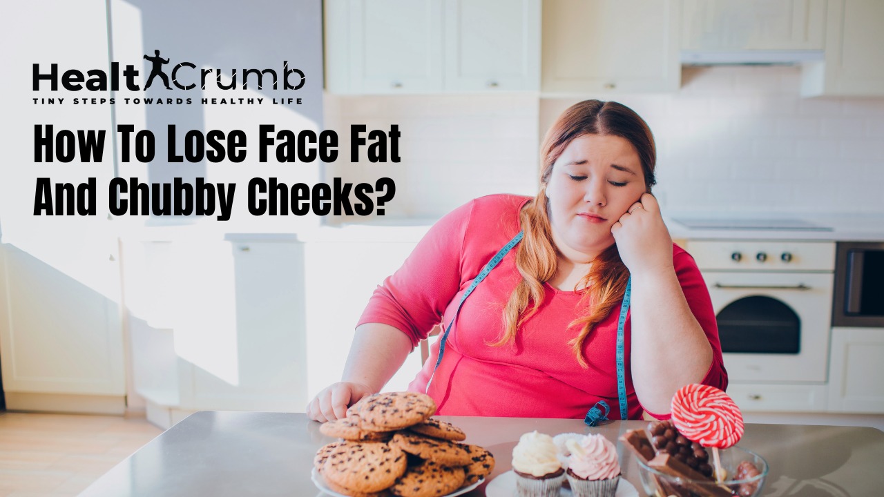 How To Lose Face Fat And Chubby Cheeks?