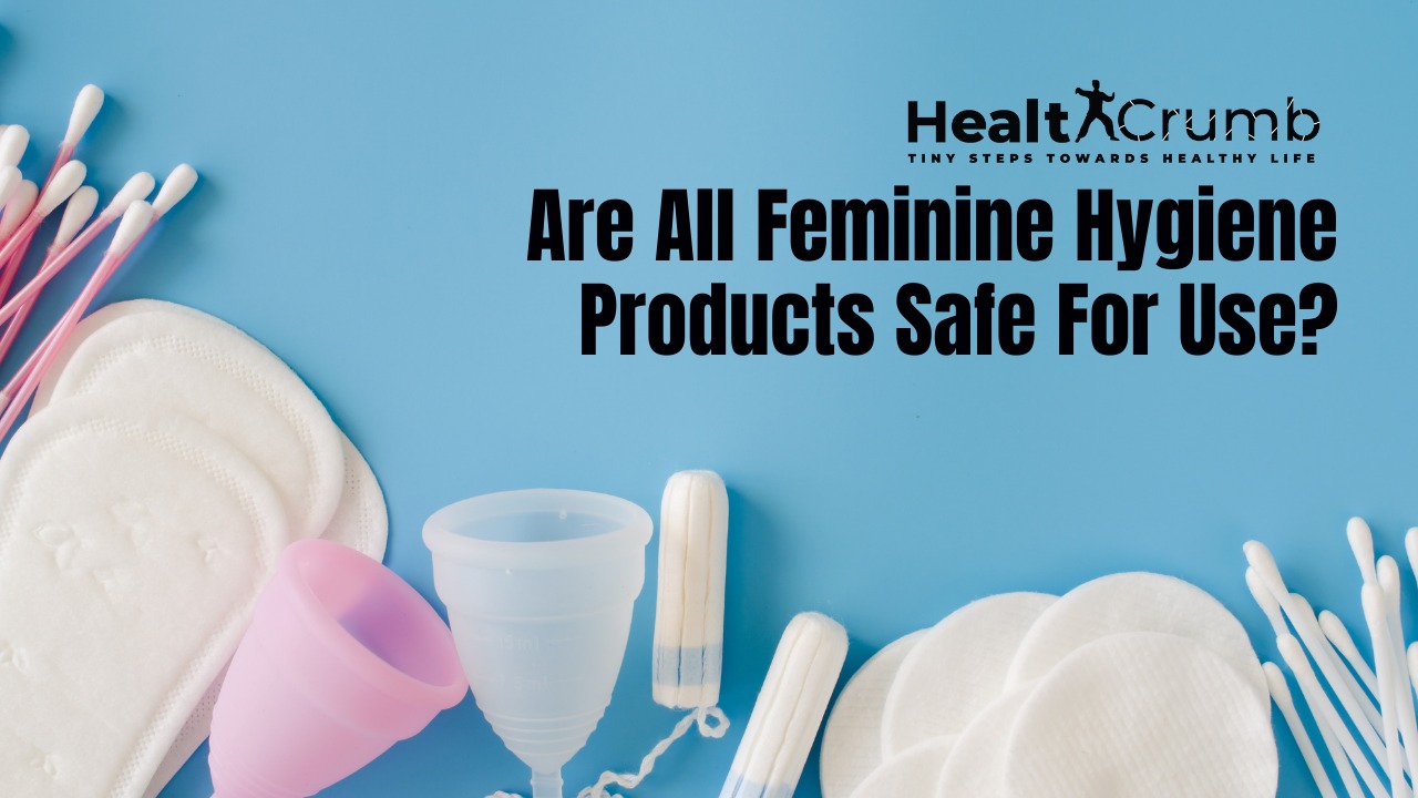 Are All Feminine Hygiene Products Safe For Use?