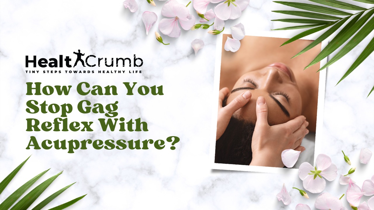 How Can You Stop Gag Reflex With Acupressure?