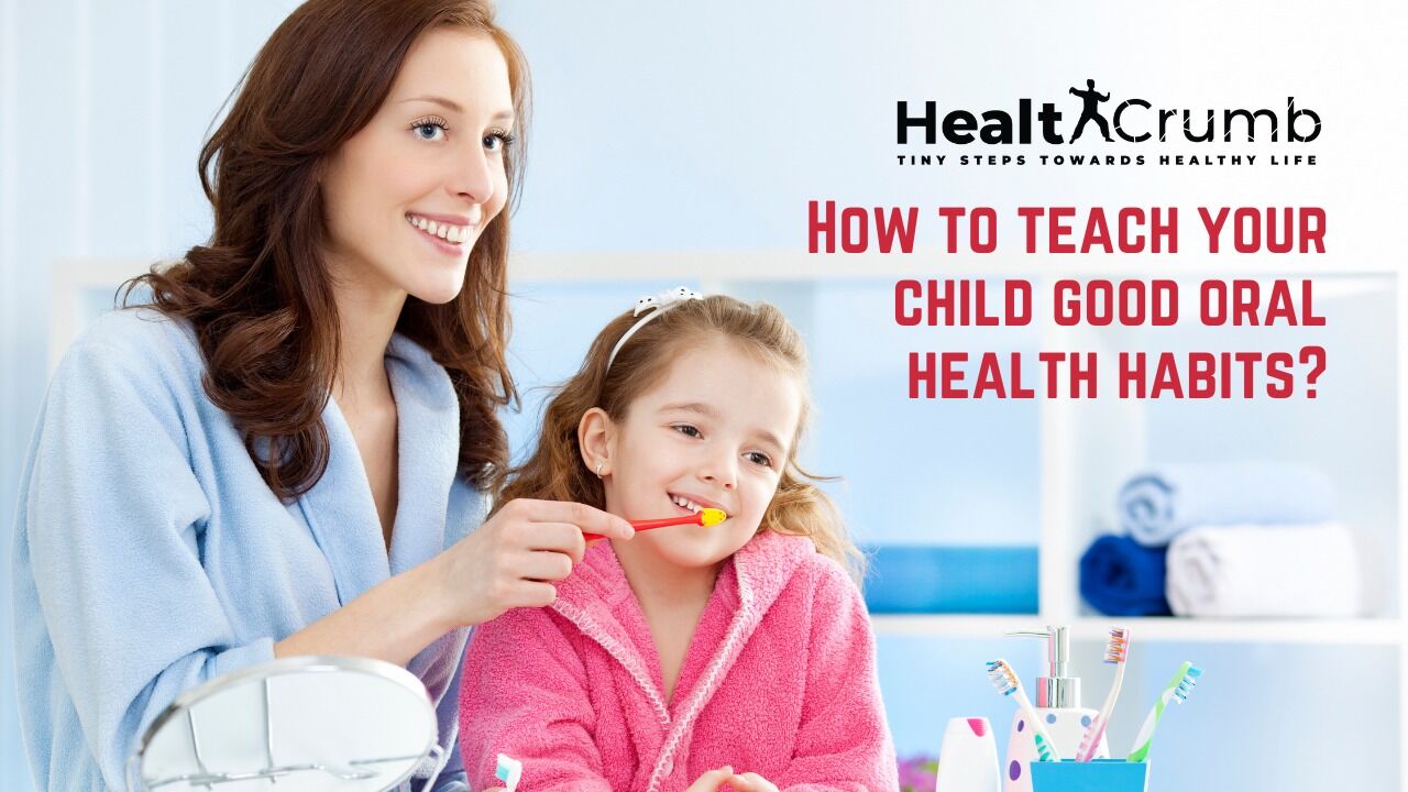 How to teach your child good oral health habits?