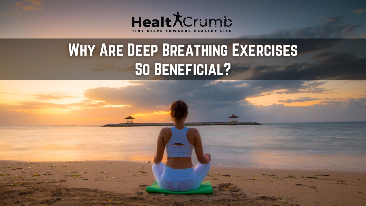 Why Are Deep Breathing Exercises So Beneficial?