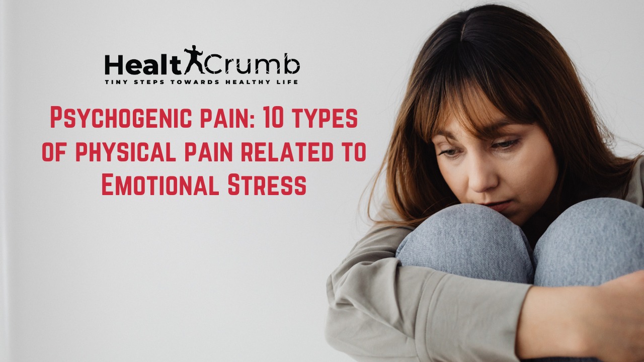 Psychogenic pain: 10 types of physical pain related to Emotional Stress