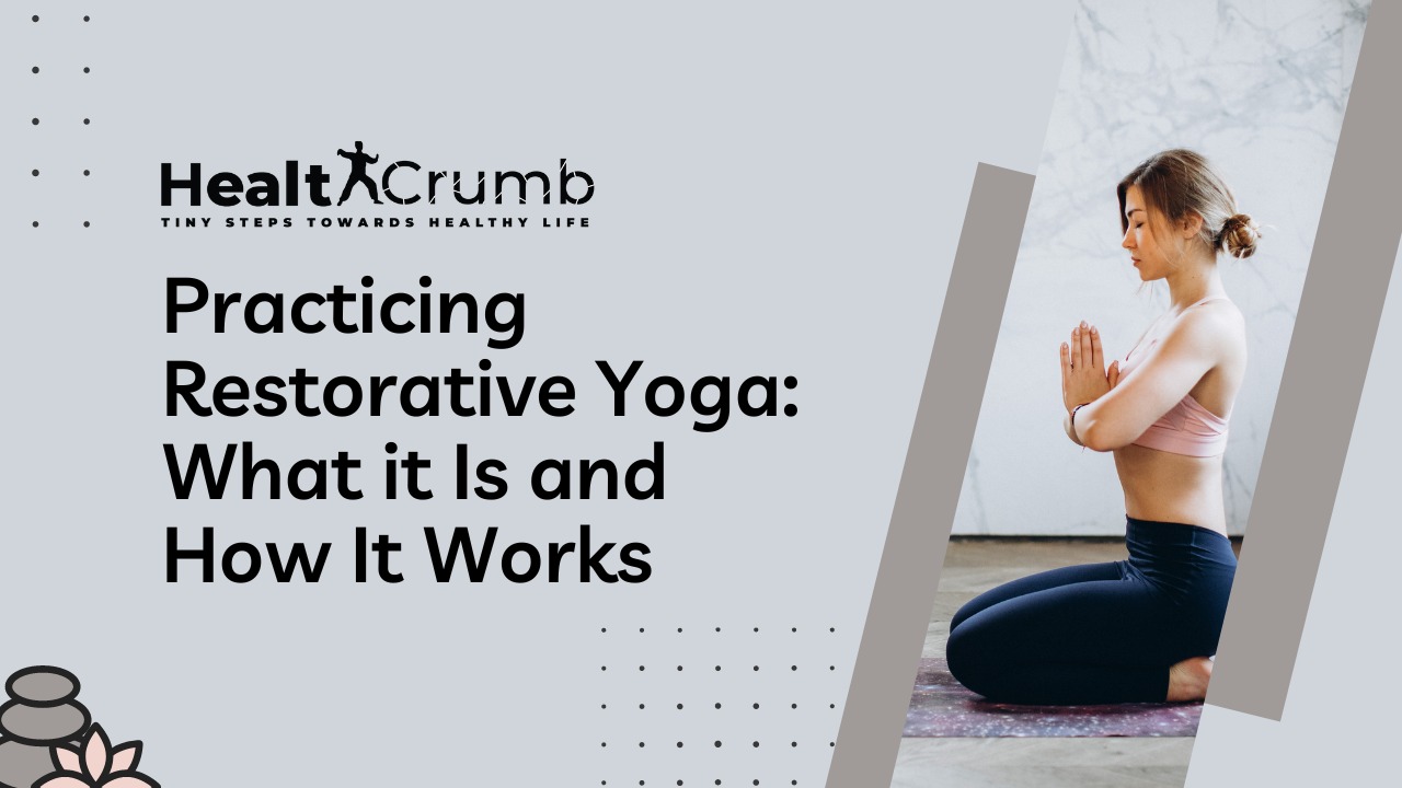Practicing Restorative Yoga: What it is and How it Works