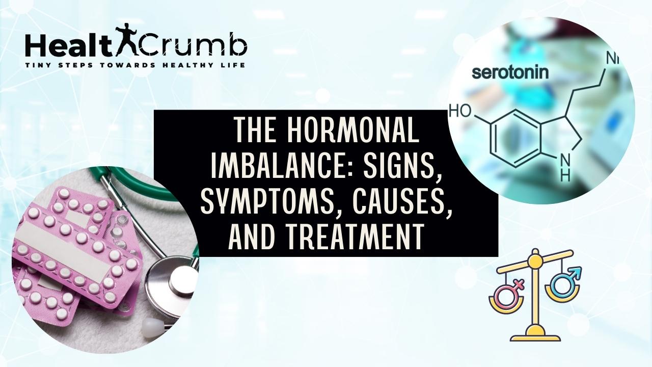 The Hormonal Imbalance: Signs, Symptoms, Causes, & Treatment