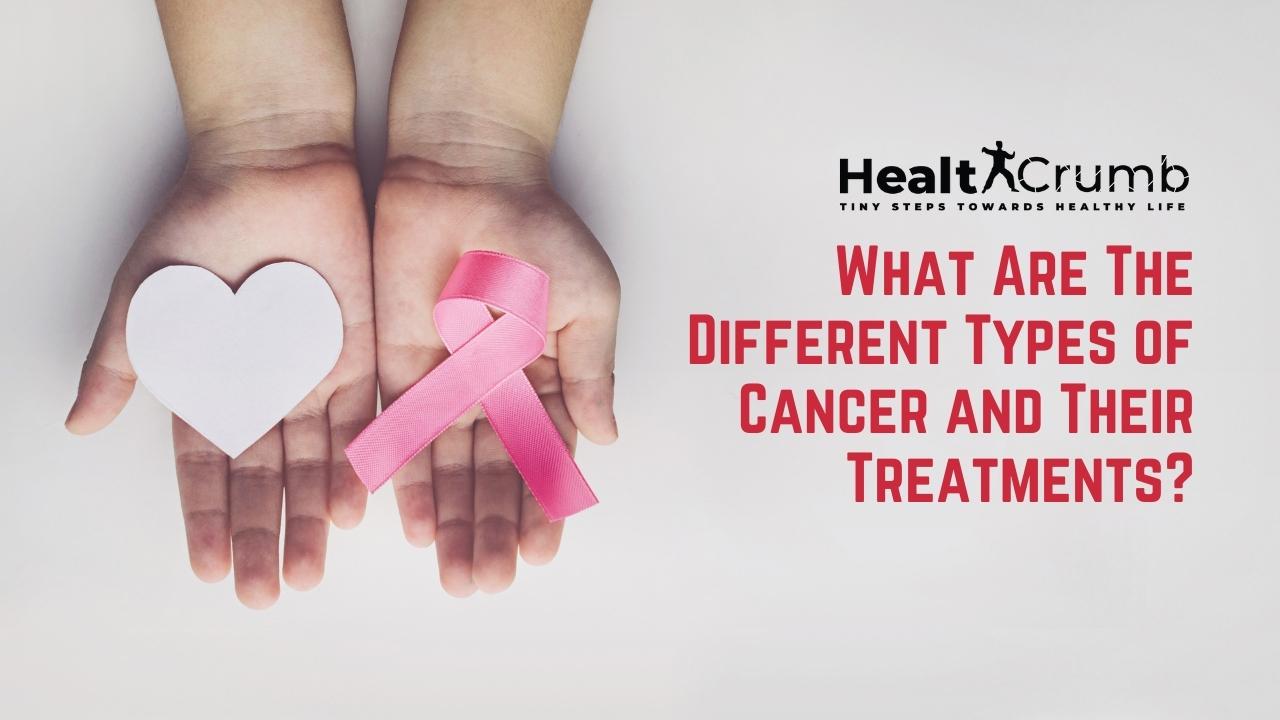 What Are The Different Types of Cancer and Their Treatments?