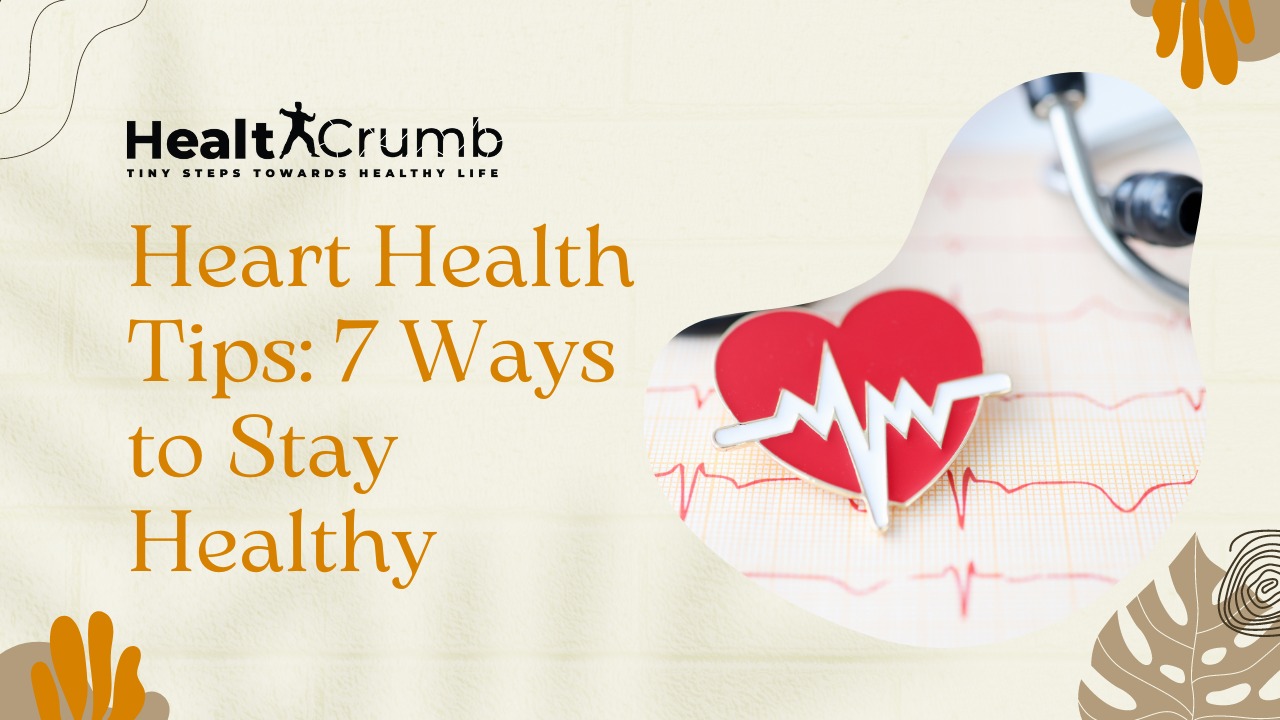 Heart Health Tips: 7 Ways to Stay Healthy
