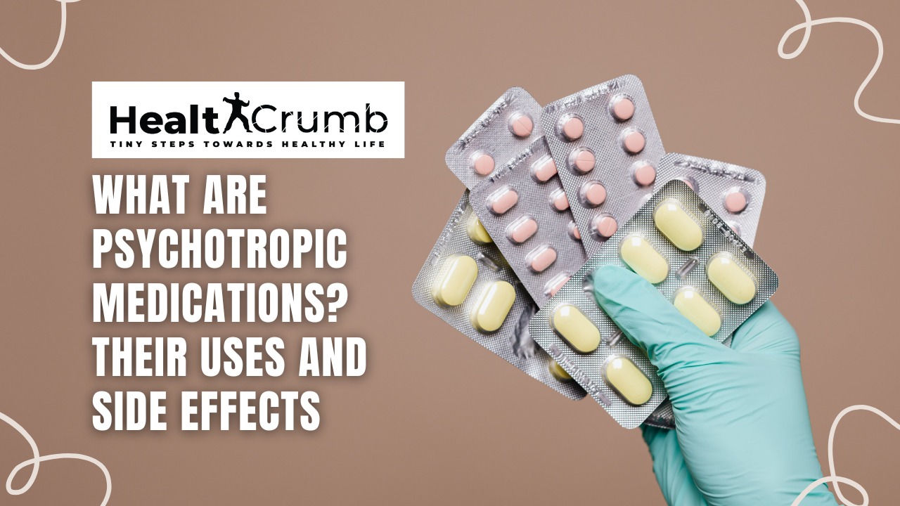 What are Psychotropic Medications? Their Uses and Side Effects