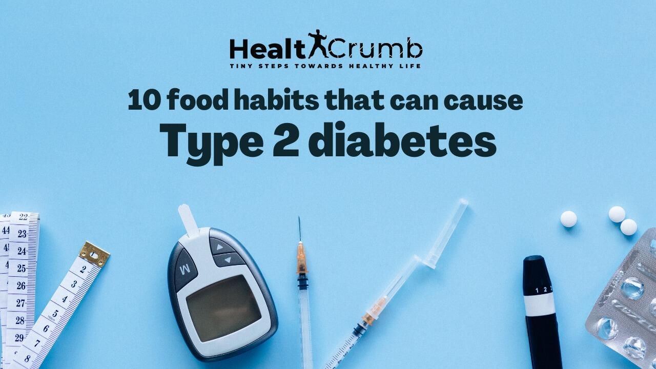 10 Food Habits That Can Cause Type 2 Diabetes